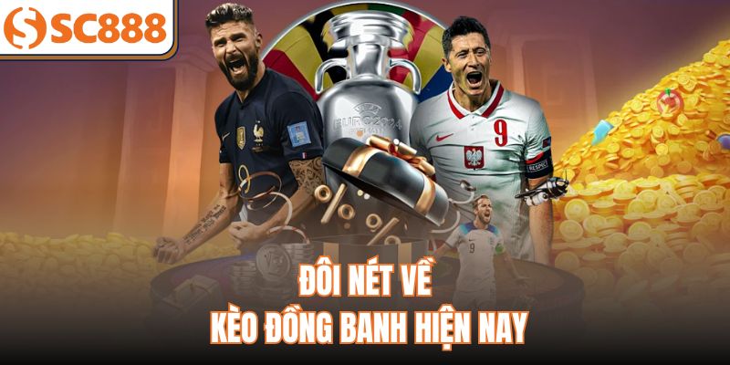 Đôi nét về kèo đồng banh hiện nay