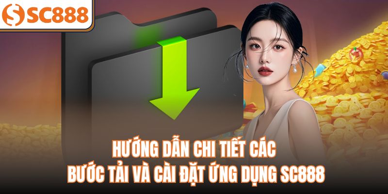 Hướng dẫn chi tiết các bước tải và cài đặt ứng dụng SC888